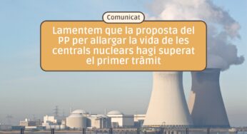 Lamentem que la proposta del PP per allargar la vida de les centrals nuclears hagi superat el primer tràmit